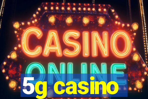 5g casino